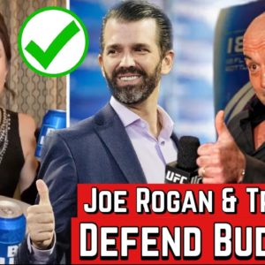 Joe Rogan and Donald Trump Jr. Defend BUDLIGHT